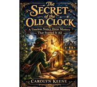 The Secret of the Old Clock: A Timeless Nancy Drew Mystery That Started It All