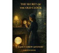 The Secret of the Old Clock (Annotated): The Original 1930 Text: With Bonus 1930s Case File, Explanatory Notes, Gear & History Guide