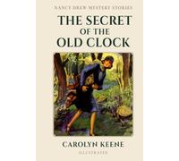 The Secret of the Old Clock (Illustrated): The First Nancy Drew Mystery with the Original 1930 Text and Illustrations