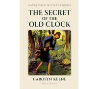 The Secret of the Old Clock (Illustrated): The First Nancy Drew Mystery with the Original 1930 Text and Illustrations