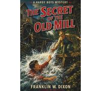 The Secret of the Old Mill: A Hardy Boys Mystery
