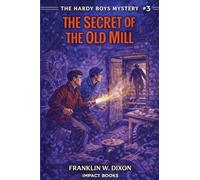 The Secret of the Old Mill: An Impact Book: 3 (Hardy Boys Mysteries)