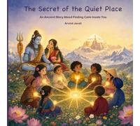 The Secret of the Quiet Place: An Ancient Story About Finding Calm Inside You