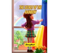 The Secret of the Rainbow: A Magical Children's Story About How Rainbows Are Made | Educational Bedtime Story for Kids Ages 4-8: A Beautiful STEM ... a Fun Bedtime Story for Curious Young Minds