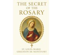 The Secret of the Rosary: The Classic Devotion in Clear, Modern English