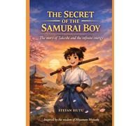 The Secret of the Samurai Boy: The story of Takeshi and infinite energy