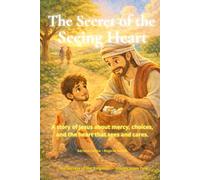 The Secret of the Seeing Heart: A story of Jesus about mercy, choices, and the heart that sees and cares (The Secrets of the Kingdom)