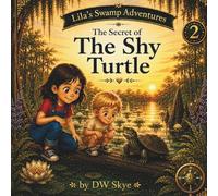 The Secret of the Shy Turtle (Lila’s Swamp Adventures)