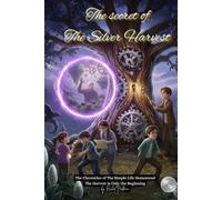 The Secret of the Silver Harvest: The Chronicles of The Simple Life Homestead: The Harvest is Only the Beginning