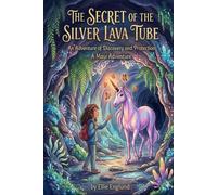 The Secret of the Silver Lava Tube: An Adventure of Discovery and Protection