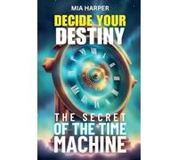 The Secret of the Time Machine: 1 (Decide Your Destiny)