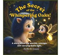 The Secret of the Whispering Oak: A story about big worries, courage, and carrying God's light. (Whispering Woods Series)