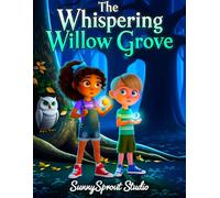 The Secret of the Whispering Willow: An Enchanted Adventure Mystery for Early Readers (Ages 4-8)
