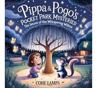 The Secret of the Whispering Willow: The Secret of the Whispering Willow: 1 (Pippa & Pogo's Pocket Park Mysteries)