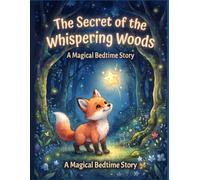 The Secret of the Whispering Woods: A Magical Bedtime Story About a Brave Fox and a Lost Star (Children's Picture Book for Ages 4-8)