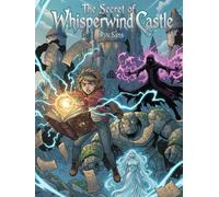 The Secret of Whisperwind Castle: A Young Adult Fantasy Adventure of Ancient Magic, Hidden Diaries, and a Race Against Time.
