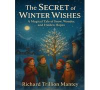 The Secret of Winter Wishes: A Magical Tale of Snow, Wonder, and Hidden Hopes