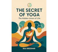 THE SECRET OF YOGA: The Hidden Union of Life