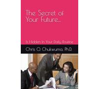 The Secret of Your Future: Is Hidden In Your Daily Routine