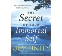 The Secret of Your Immortal Self: Key Lessons for Realizing the Divinity Within