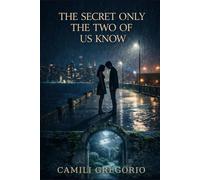 The Secret Only the Two of Us Know: A story about love, betrayal, and the scars that shape who we become.