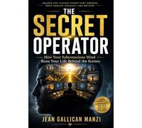 The Secret Operator: How Your Subconscious Mind Runs Your Life Behind the Scenes