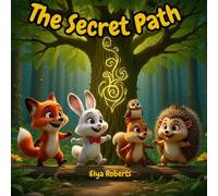 The Secret Path: A Magical Bedtime Story About Friendship, Courage, and Teamwork for Kids Ages 3-8