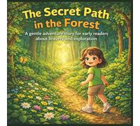 The Secret Path in the Forest: A gentle adventure story for early readers about bravery and exploration