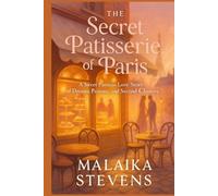 The Secret Patisserie of Paris: A Sweet Parisian Love Story of Dreams, Pastries, and Second Chances