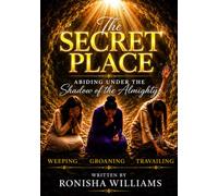 The Secret Place: Abiding Under The Shadow Of The Almighty