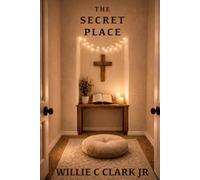 The Secret Place: Learning to Seek, Hear, and Walk with God