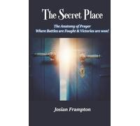 THE SECRET PLACE: Where Battles are Fought and Victories are Won