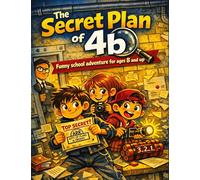 The Secret Plan of 4b: Funny school adventure for ages 8 and up