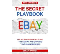 The Secret Playbook - eBay for Beginners: Turn clicks into cash - even if you're starting from scratch