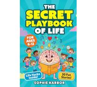 The Secret Playbook of Life: 50 Fun Stories to Teach Self-Confidence, Friendship and Emotional Skills for Kids Ages 6-12 (Gift Books for Kids)