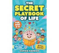 The Secret Playbook of Life: 50 Fun Stories to Teach Self-Confidence, Friendship and Emotional Skills for Kids Ages 6-12 (Gift Books for Kids)