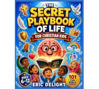 The Secret Playbook of Life for Christian Kids: 101 bible Stories to Teach Self-Confidence, Friendship and Emotional Skills for Kids Ages 6-12