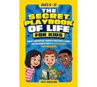 The Secret Playbook of Life for Kids: Boost Confidence, Manage Emotions & Make Better Choices with 40 Life Lessons and Challenges for Ages 6-12 (Smart Kids Universe)