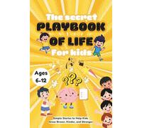 The secret playbook of life for kids : Life Skills Book for Kids Ages 6-12 | Fun Stories to Teach Self-Confidence, Friendship and Emotional | Build Resilience, Kindness, and Growth mindset.