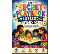 THE SECRET PLAYBOOK OF LIFE LESSONS FOR KIDS: 50 Fun and Curious Stories to Build Emotional Intelligence, Self-Confidence, Kindness, and Social Skills for Kids Ages 5-10