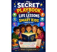 The Secret Playbook of Life Lessons for Smart Kids Ages 6-12: 101 Fun Stories to Build Confidence, Emotional Intelligence, Social Skills, Problem-Solving, Friendship, Resilience, and Smart Choices