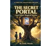 THE SECRET PORTAL: 15 Magical Short Stories for Kids: Thrilling Fantasy, Mystery, and Adventures for Ages 8-12