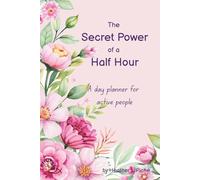The Secret power of a Half Hour: A day planner for active people