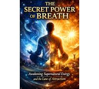 The Secret Power of Breath: Awakening Supernatural Energy and the Law of Attraction: swar vigayan-
