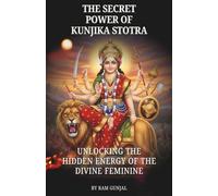 The Secret Power of Kunjika Stotra: Unlocking the Hidden Energy of the Divine Feminine: 2 (Divine Feminine Tantra Series)