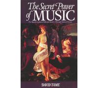 The Secret Power of Music: The Trasnformation of Self and Society Through Musical Energy