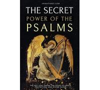 The Secret Power of the Psalms: The key that opens the door to grace, protection, and divine favor.