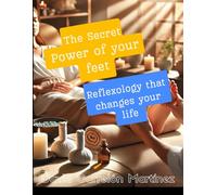 The Secret Power of Your Feet: Reflexology that changes your life