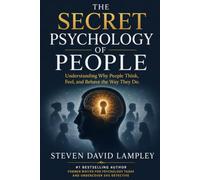 THE SECRET PSYCHOLOGY OF PEOPLE: Understanding Why People Think, Feel, and Behave the Way They Do