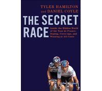 The Secret Race: Inside the Hidden World of the Tour de France: Doping, Cover-ups, and Winning at All Costs